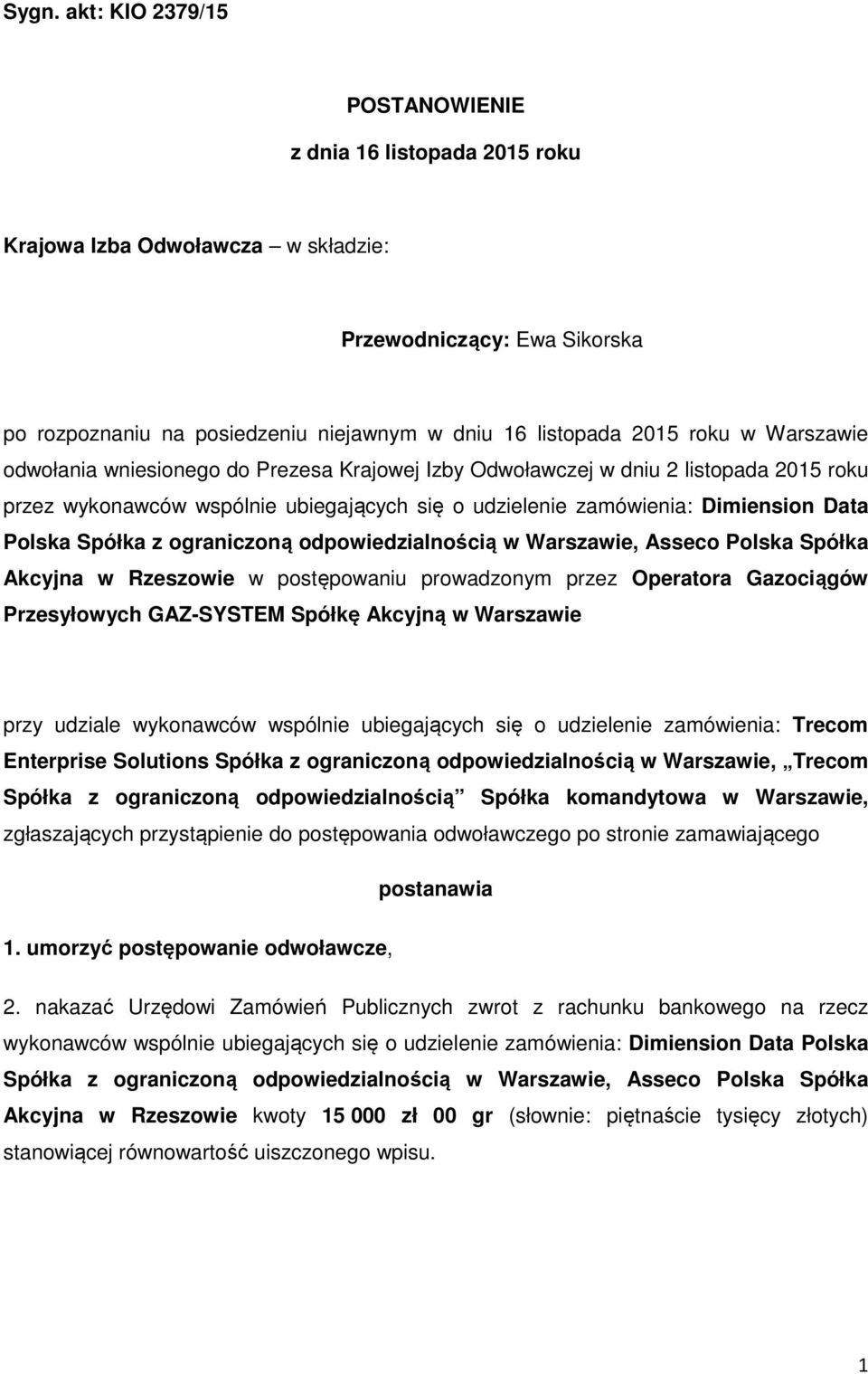 Spółka z ograniczoną odpowiedzialnością w Warszawie, Asseco Polska Spółka Akcyjna w Rzeszowie w postępowaniu prowadzonym przez Operatora Gazociągów Przesyłowych GAZ-SYSTEM Spółkę Akcyjną w Warszawie