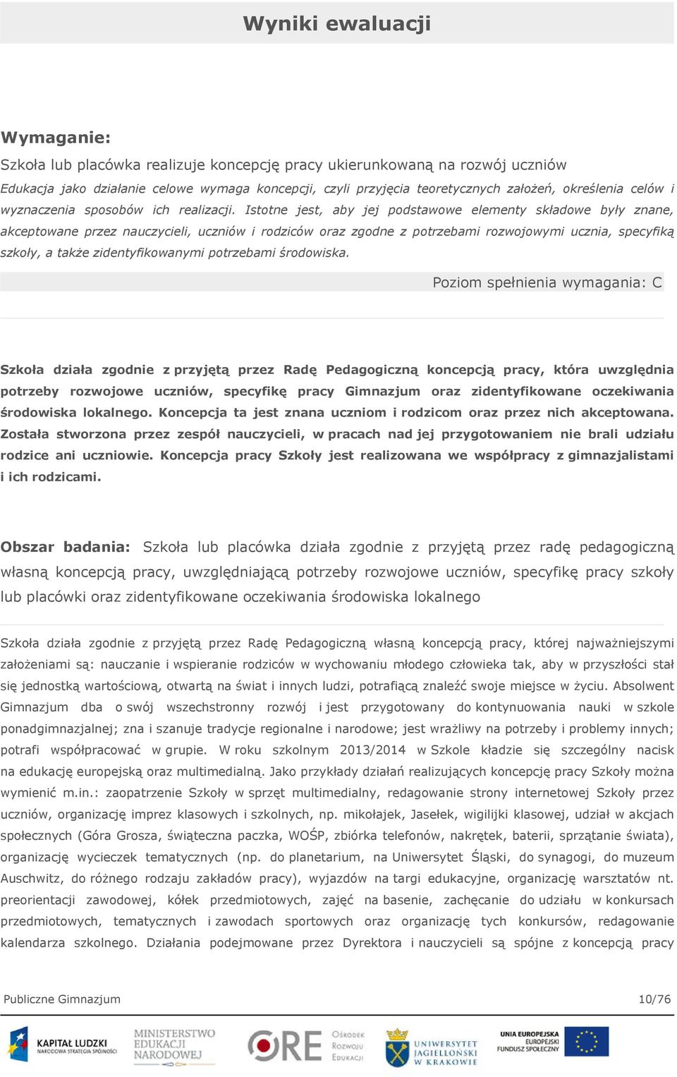 Istotne jest, aby jej podstawowe elementy składowe były znane, akceptowane przez nauczycieli, uczniów i rodziców oraz zgodne z potrzebami rozwojowymi ucznia, specyfiką szkoły, a także