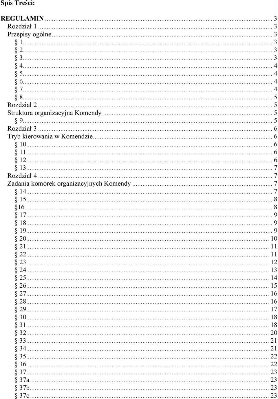 .. 7 Zadania komórek organizacyjnych Komendy... 7 14... 7 15... 8 16... 8 17... 9 18... 9 19... 9 20... 10 21... 11 22... 11 23... 12 24.