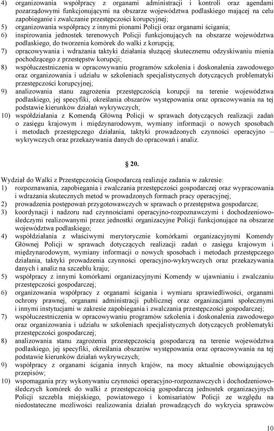 podlaskiego, do tworzenia komórek do walki z korupcją; 7) opracowywania i wdrażania taktyki działania służącej skutecznemu odzyskiwaniu mienia pochodzącego z przestępstw korupcji; 8)
