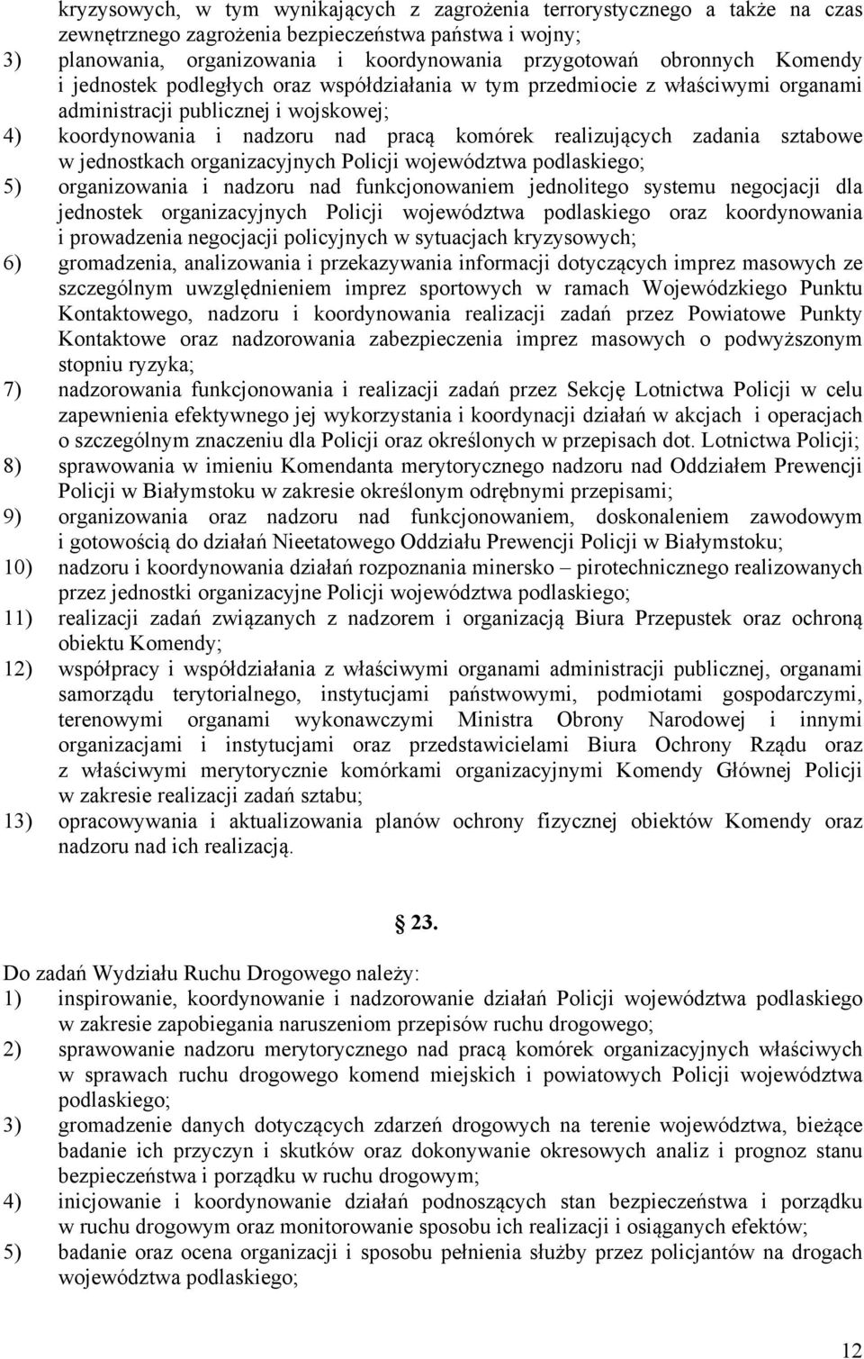zadania sztabowe w jednostkach organizacyjnych Policji województwa podlaskiego; 5) organizowania i nadzoru nad funkcjonowaniem jednolitego systemu negocjacji dla jednostek organizacyjnych Policji