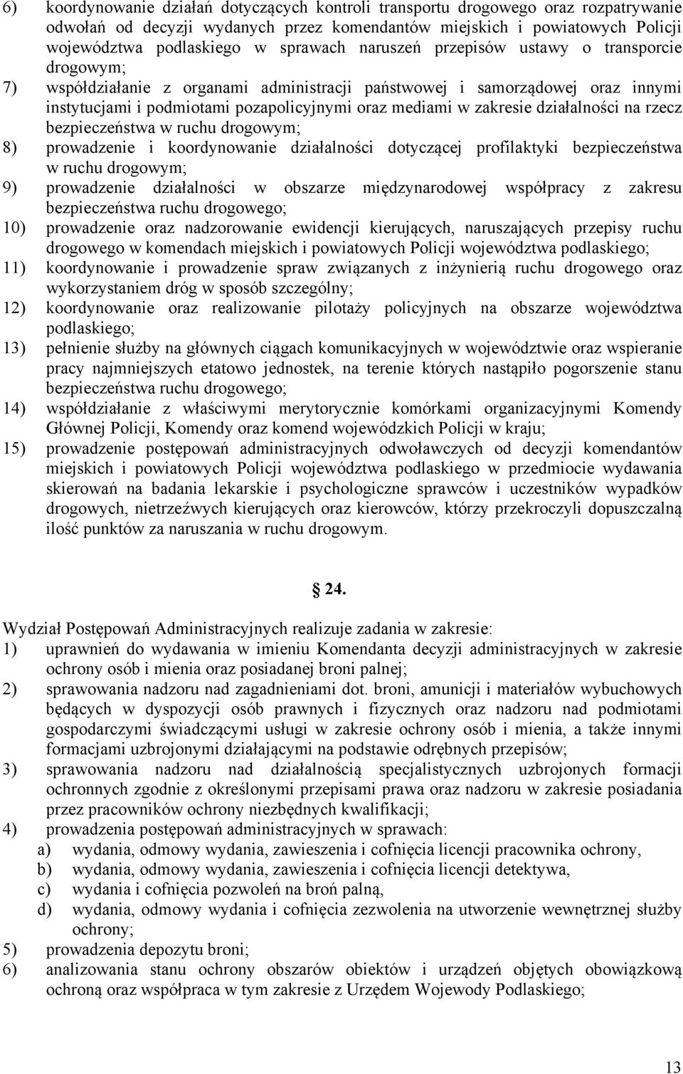działalności na rzecz bezpieczeństwa w ruchu drogowym; 8) prowadzenie i koordynowanie działalności dotyczącej profilaktyki bezpieczeństwa w ruchu drogowym; 9) prowadzenie działalności w obszarze