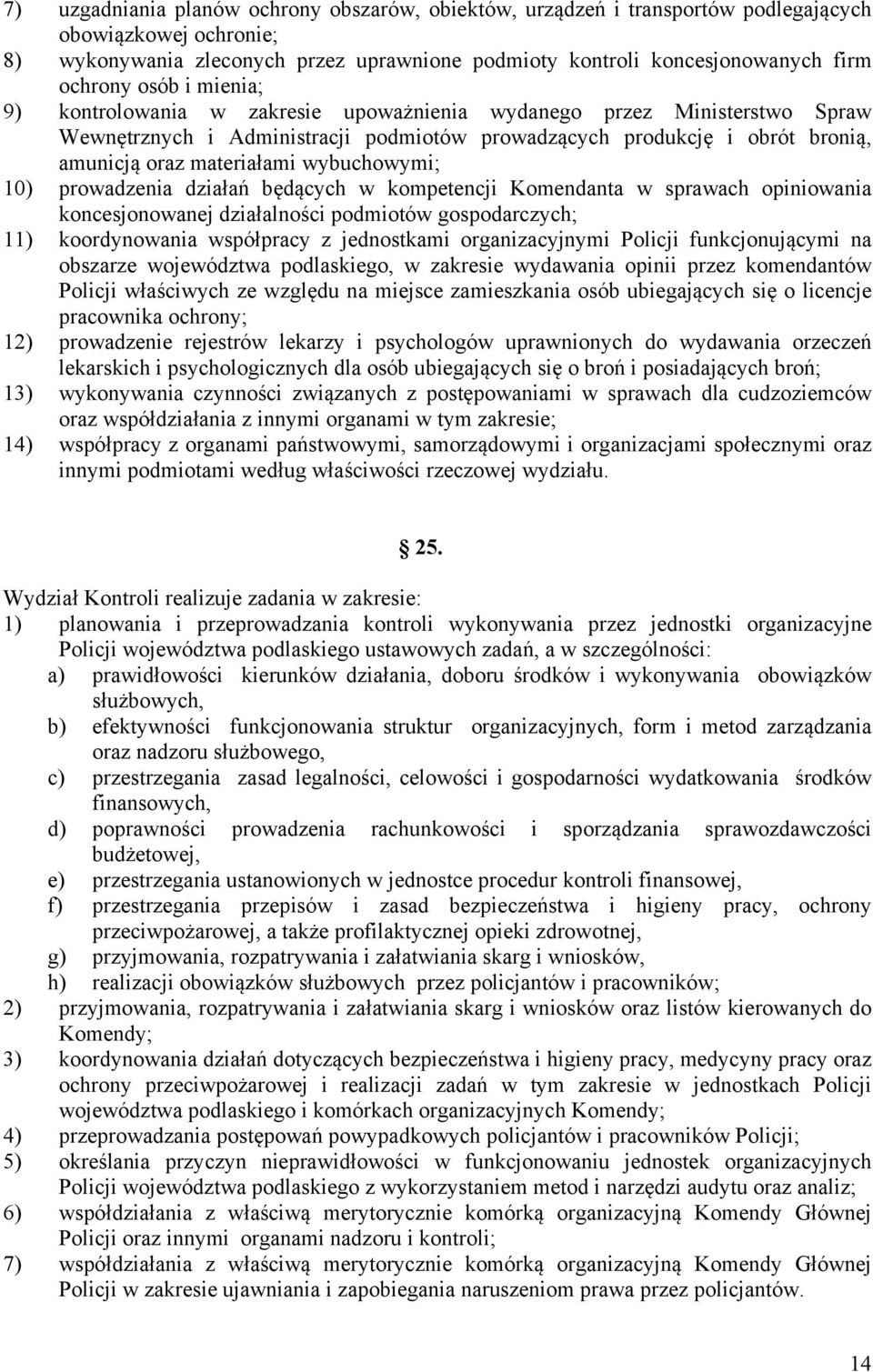 wybuchowymi; 10) prowadzenia działań będących w kompetencji Komendanta w sprawach opiniowania koncesjonowanej działalności podmiotów gospodarczych; 11) koordynowania współpracy z jednostkami