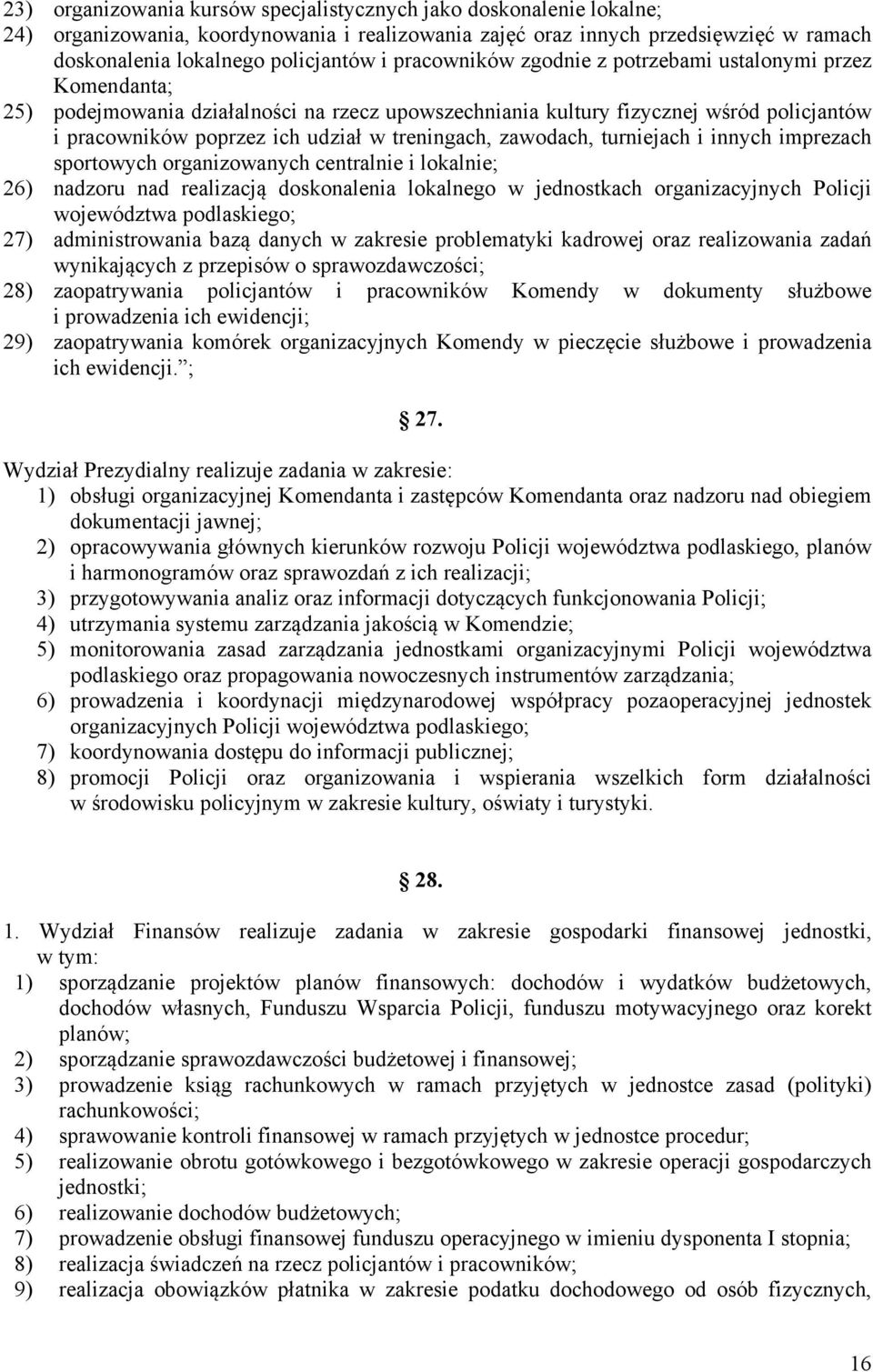 zawodach, turniejach i innych imprezach sportowych organizowanych centralnie i lokalnie; 26) nadzoru nad realizacją doskonalenia lokalnego w jednostkach organizacyjnych Policji województwa