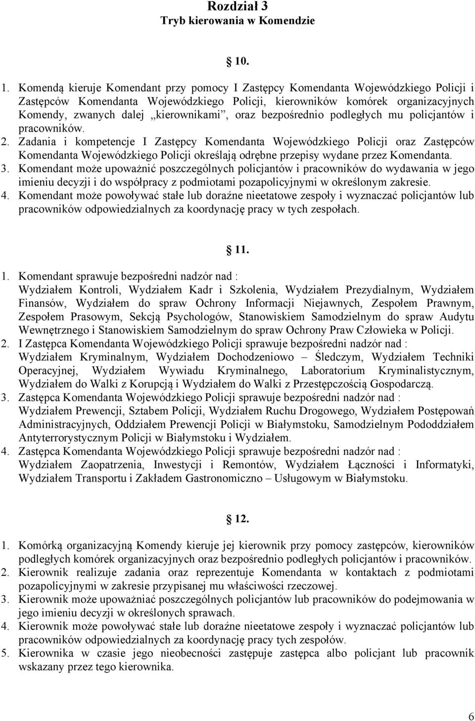 kierownikami, oraz bezpośrednio podległych mu policjantów i pracowników. 2.