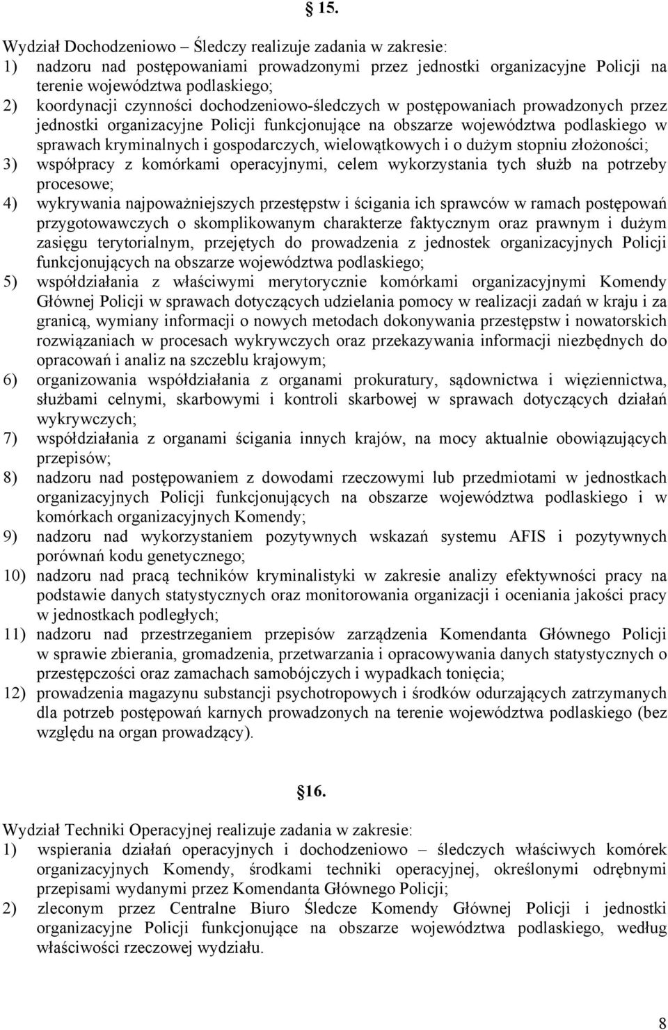 wielowątkowych i o dużym stopniu złożoności; 3) współpracy z komórkami operacyjnymi, celem wykorzystania tych służb na potrzeby procesowe; 4) wykrywania najpoważniejszych przestępstw i ścigania ich