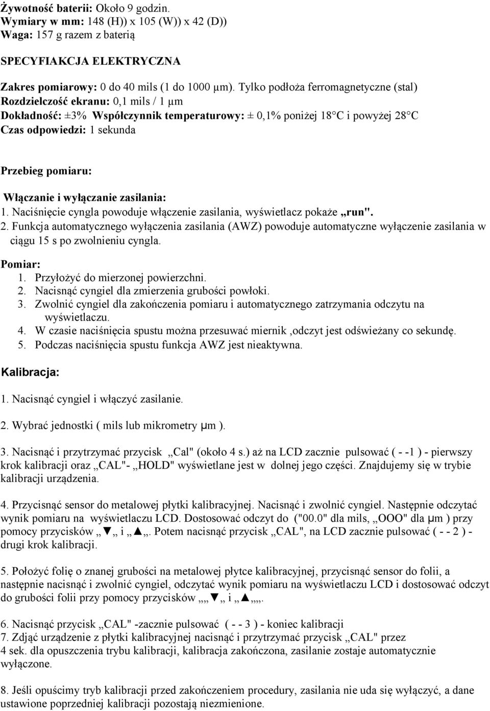 Włączanie i wyłączanie zasilania: 1. Naciśnięcie cyngla powoduje włączenie zasilania, wyświetlacz pokaże run". 2.