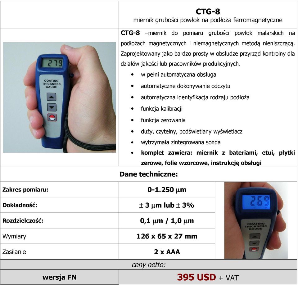 w pełni automatyczna obsługa automatyczna identyfikacja rodzaju podłoża funkcja kalibracji funkcja zerowania duży, czytelny, podświetlany wyświetlacz komplet zawiera: