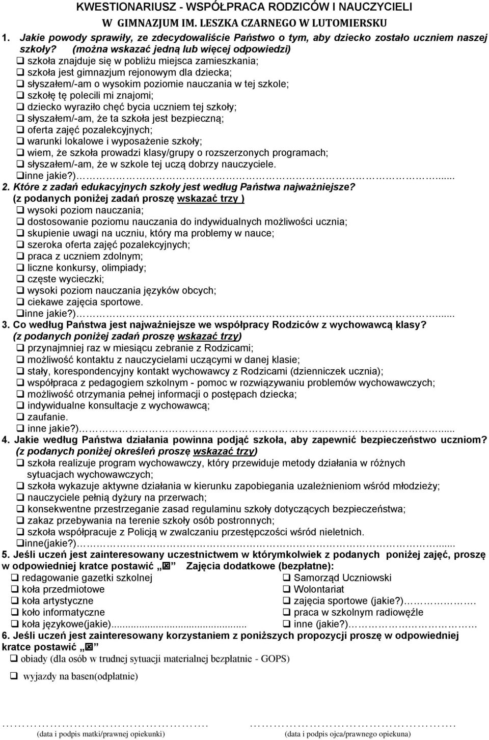 szkołę tę polecili mi znajomi; dziecko wyraziło chęć bycia uczniem tej szkoły; słyszałem/-am, że ta szkoła jest bezpieczną; oferta zajęć pozalekcyjnych; warunki lokalowe i wyposażenie szkoły; wiem,