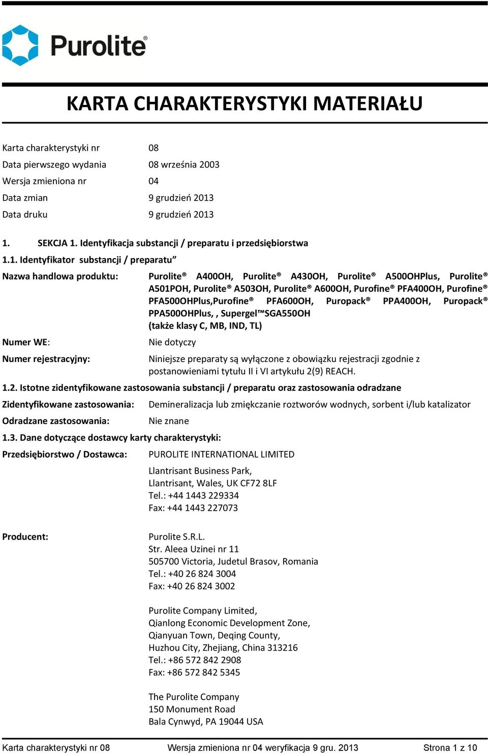 1. Identyfikator substancji / preparatu Nazwa handlowa produktu: Purolite A400OH, Purolite A430OH, Purolite A500OHPlus, Purolite A501POH, Purolite A503OH, Purolite A600OH, Purofine PFA400OH, Purofine