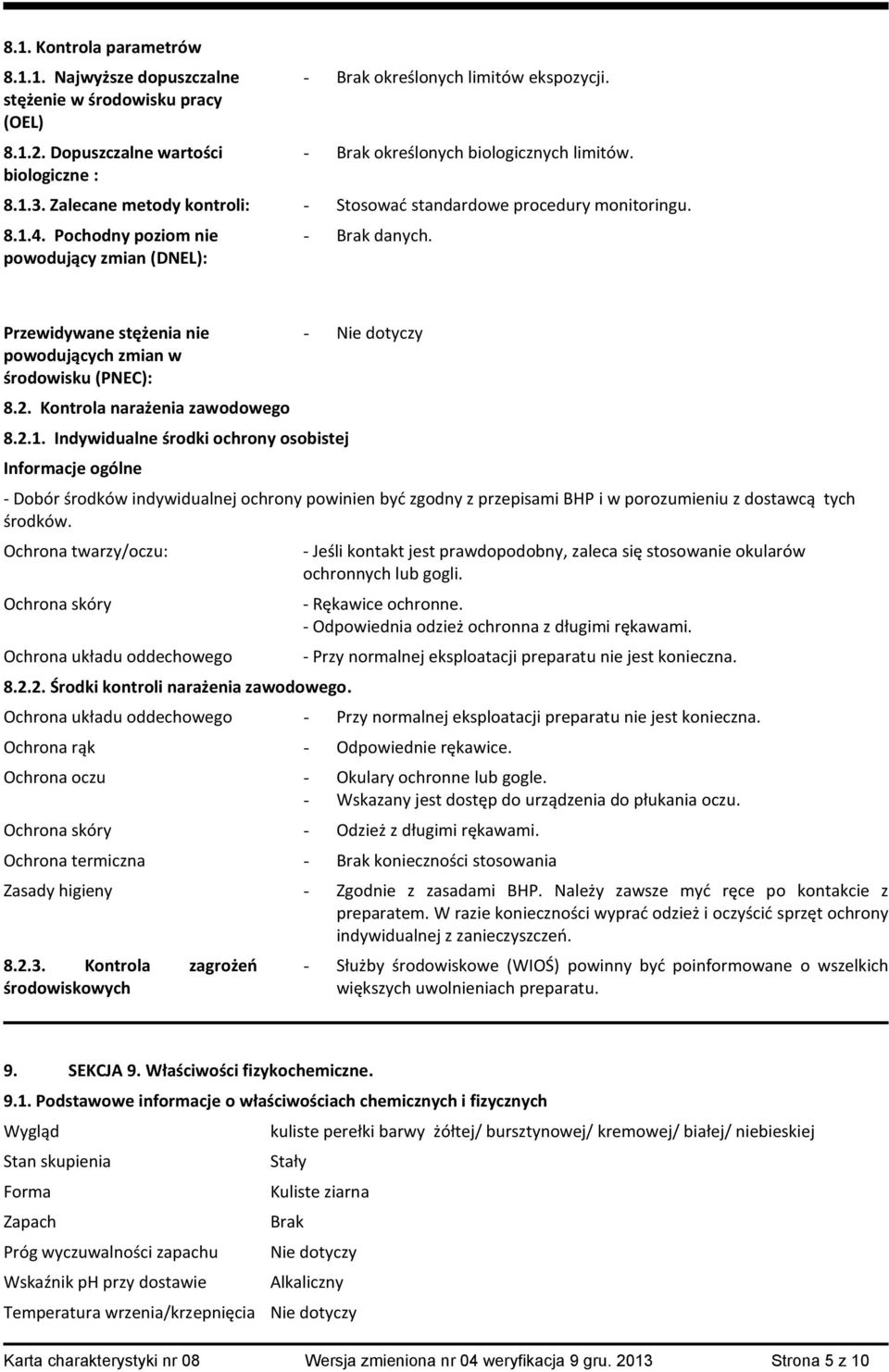Przewidywane stężenia nie powodujących zmian w środowisku (PNEC): 8.2. Kontrola narażenia zawodowego 8.2.1.