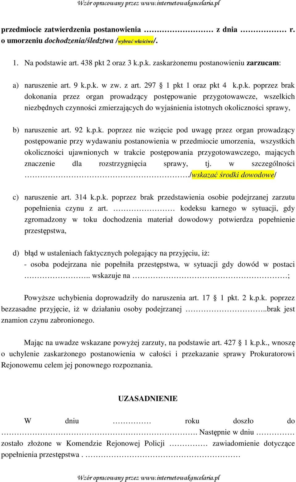 92 k.p.k. poprzez nie wzięcie pod uwagę przez organ prowadzący postępowanie przy wydawaniu postanowienia w przedmiocie umorzenia, wszystkich okoliczności ujawnionych w trakcie postępowania