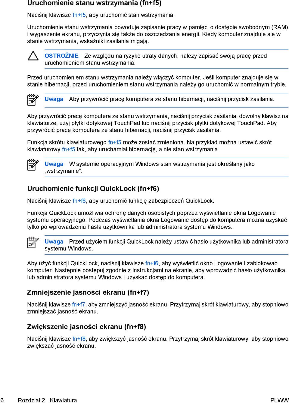 Kiedy komputer znajduje się w stanie wstrzymania, wskaźniki zasilania migają. OSTROŻNIE Ze względu na ryzyko utraty danych, należy zapisać swoją pracę przed uruchomieniem stanu wstrzymania.