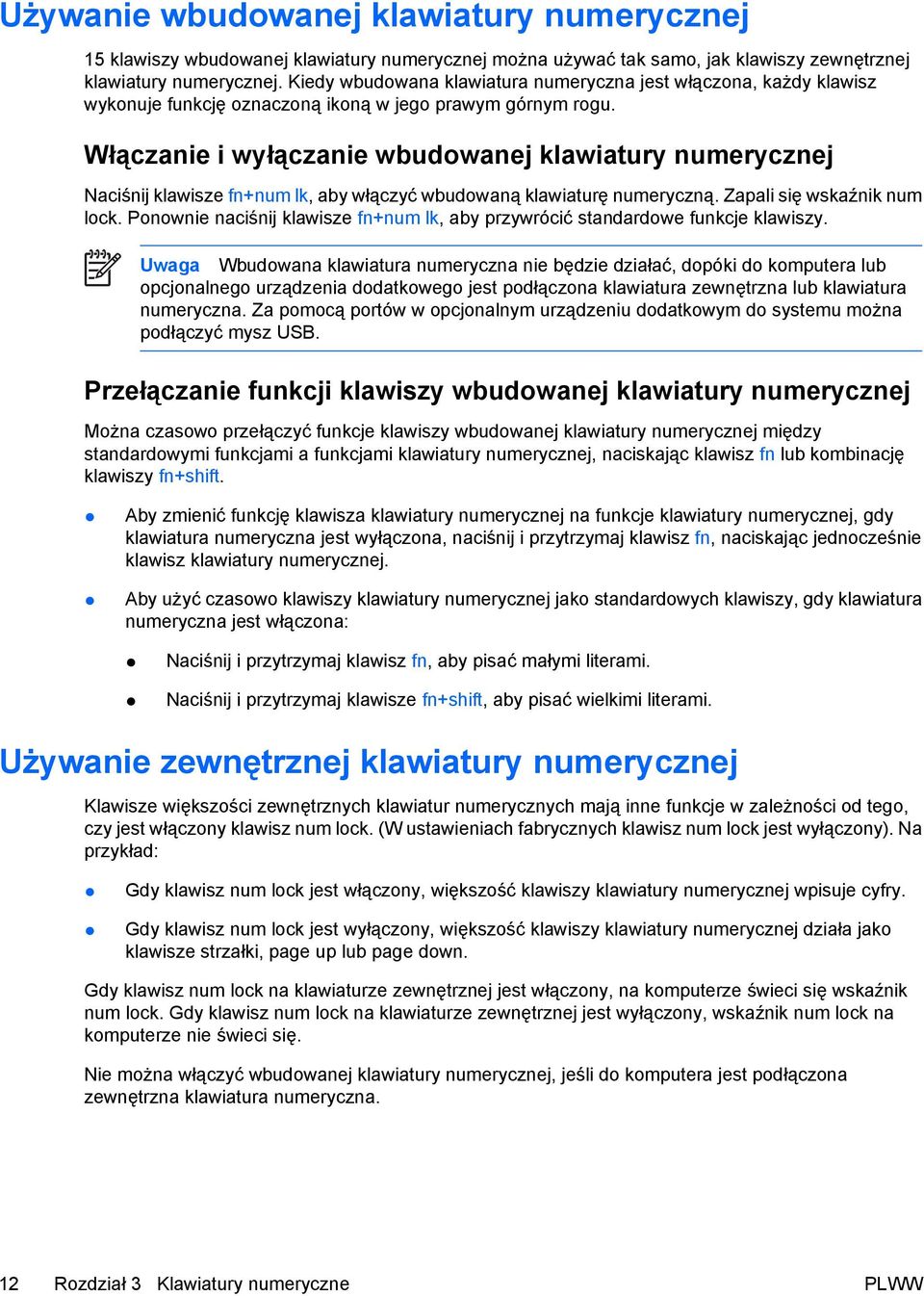 Włączanie i wyłączanie wbudowanej klawiatury numerycznej Naciśnij klawisze fn+num lk, aby włączyć wbudowaną klawiaturę numeryczną. Zapali się wskaźnik num lock.