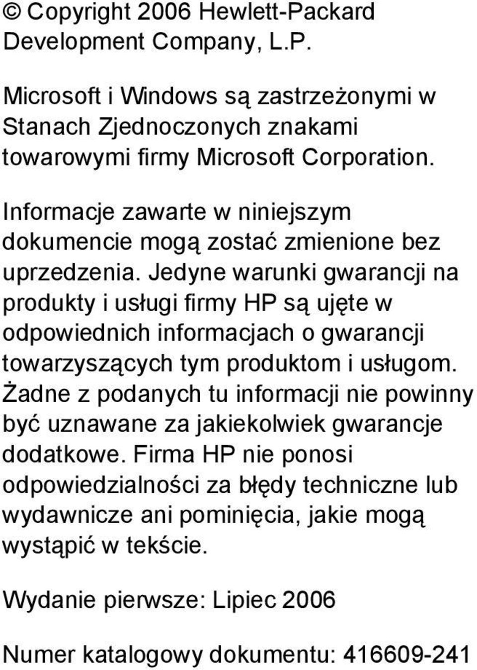 Jedyne warunki gwarancji na produkty i usługi firmy HP są ujęte w odpowiednich informacjach o gwarancji towarzyszących tym produktom i usługom.
