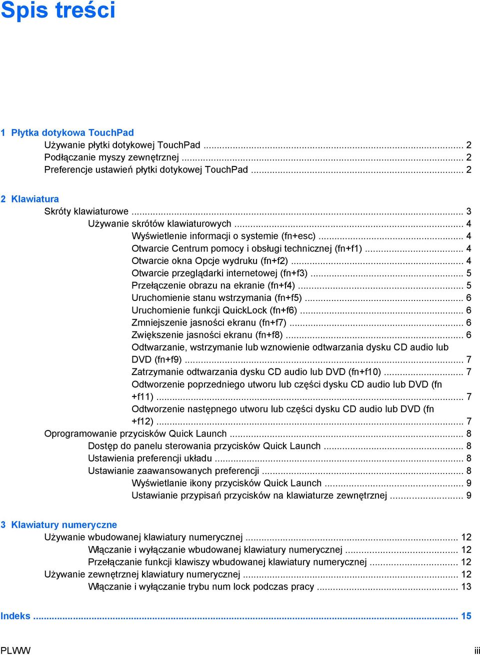 .. 4 Otwarcie przeglądarki internetowej (fn+f3)... 5 Przełączenie obrazu na ekranie (fn+f4)... 5 Uruchomienie stanu wstrzymania (fn+f5)... 6 Uruchomienie funkcji QuickLock (fn+f6).