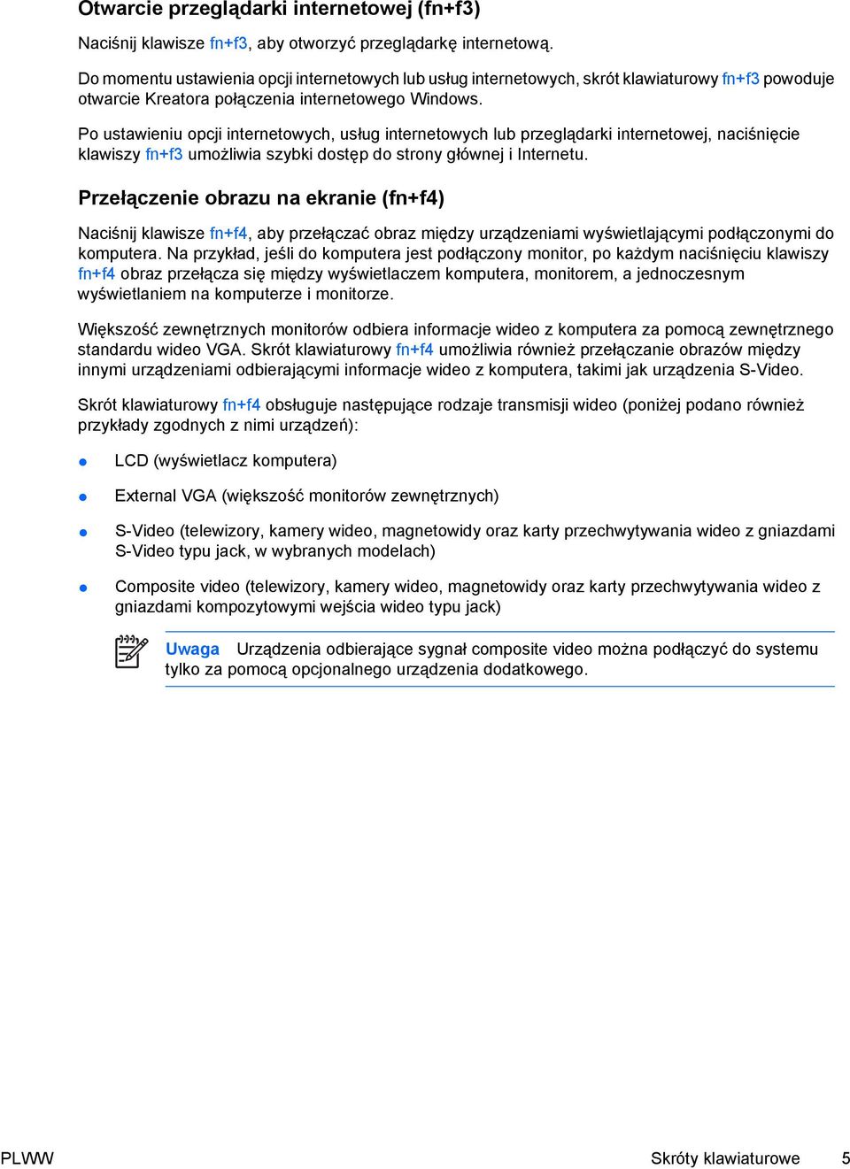 Po ustawieniu opcji internetowych, usług internetowych lub przeglądarki internetowej, naciśnięcie klawiszy fn+f3 umożliwia szybki dostęp do strony głównej i Internetu.