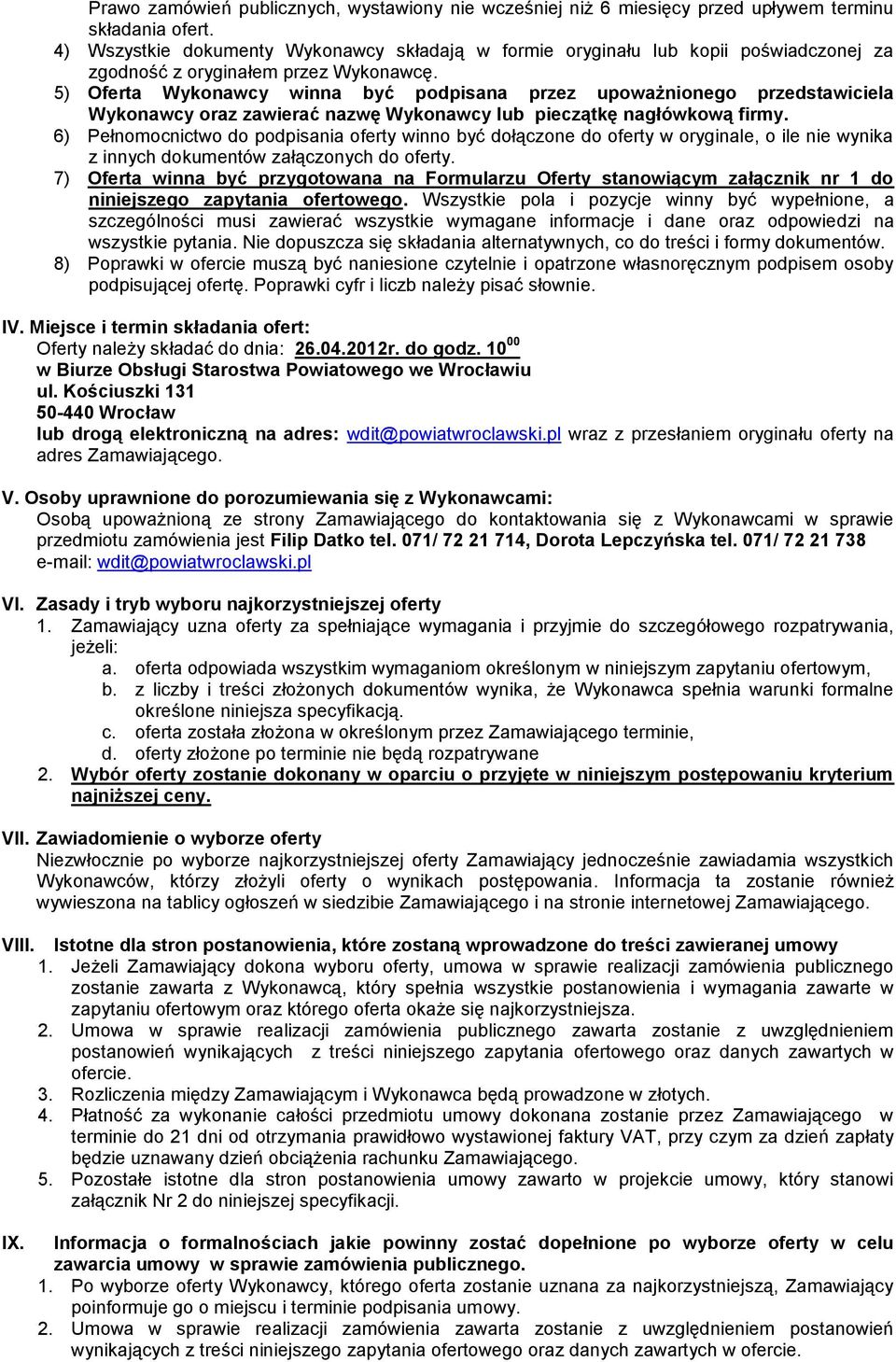 5) Oferta Wykonawcy winna być podpisana przez upoważnionego przedstawiciela Wykonawcy oraz zawierać nazwę Wykonawcy lub pieczątkę nagłówkową firmy.