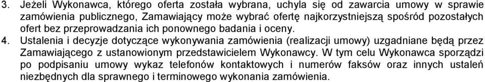 Ustalenia i decyzje dotyczące wykonywania zamówienia (realizacji umowy) uzgadniane będą przez Zamawiającego z ustanowionym przedstawicielem