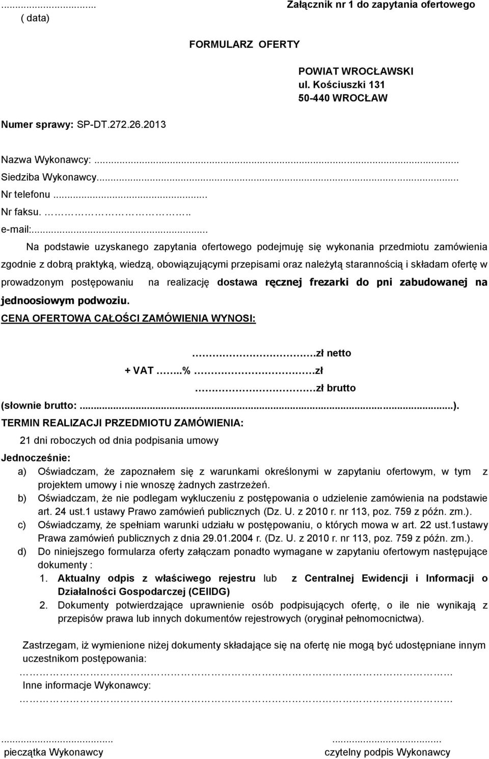 .. Na podstawie uzyskanego zapytania ofertowego podejmuję się wykonania przedmiotu zamówienia zgodnie z dobrą praktyką, wiedzą, obowiązującymi przepisami oraz należytą starannością i składam ofertę w