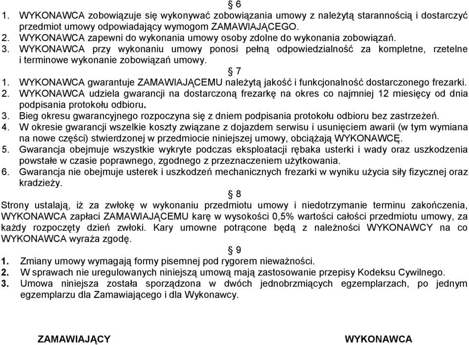 WYKONAWCA przy wykonaniu umowy ponosi pełną odpowiedzialność za kompletne, rzetelne i terminowe wykonanie zobowiązań umowy. 7 1.