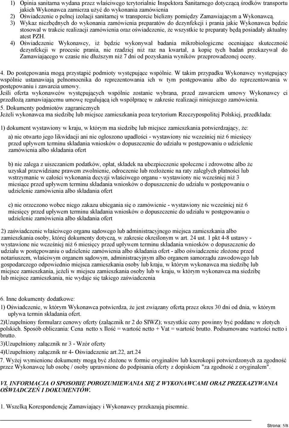 3) Wykaz niezbędnych do wykonania zamówienia preparatów do dezynfekcji i prania jakie Wykonawca będzie stosował w trakcie realizacji zamówienia oraz oświadczenie, że wszystkie te preparaty będą