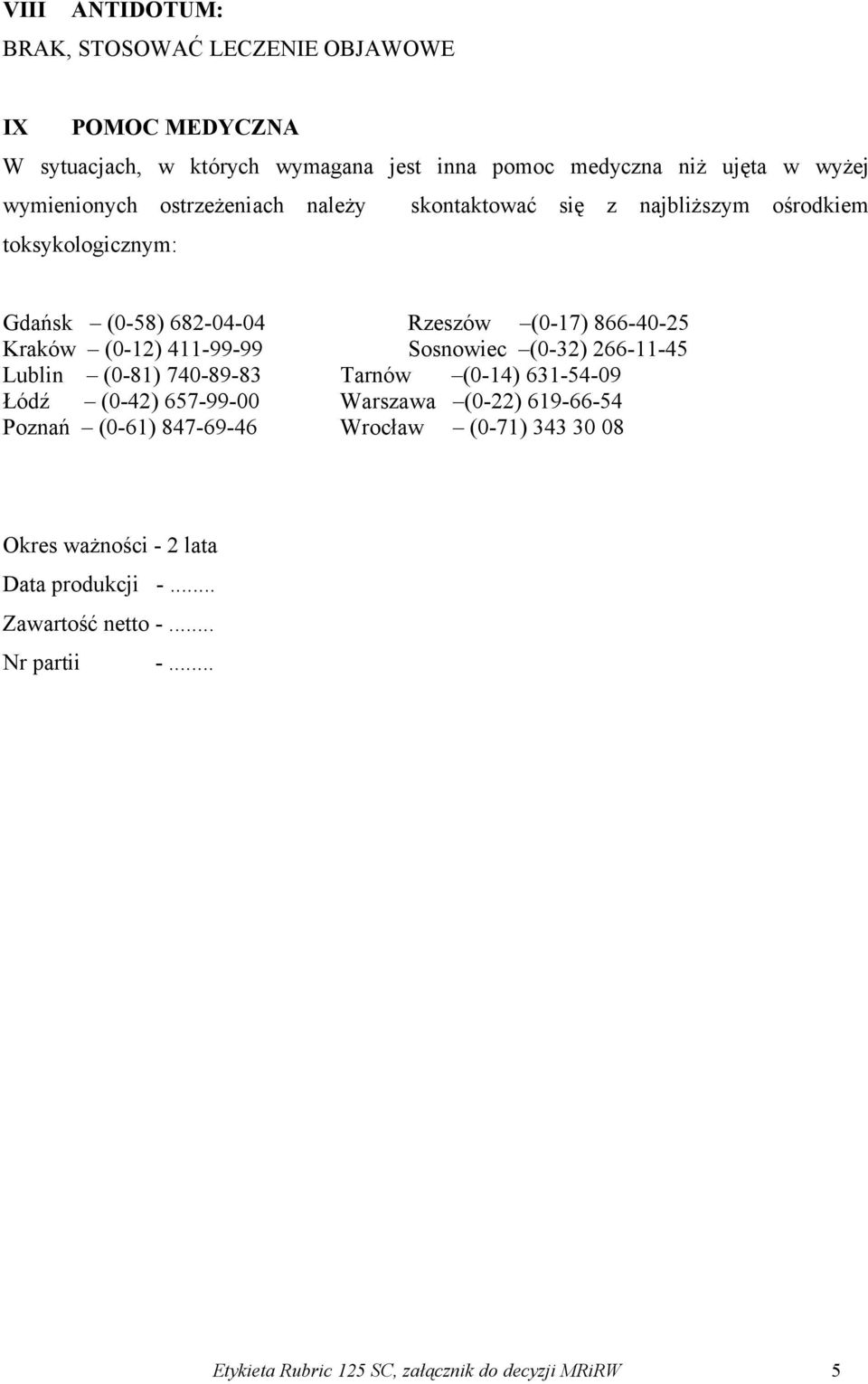 (0-12) 411-99-99 Sosnowiec (0-32) 266-11-45 Lublin (0-81) 740-89-83 Tarnów (0-14) 631-54-09 Łódź (0-42) 657-99-00 Warszawa (0-22) 619-66-54 Poznań (0-61)