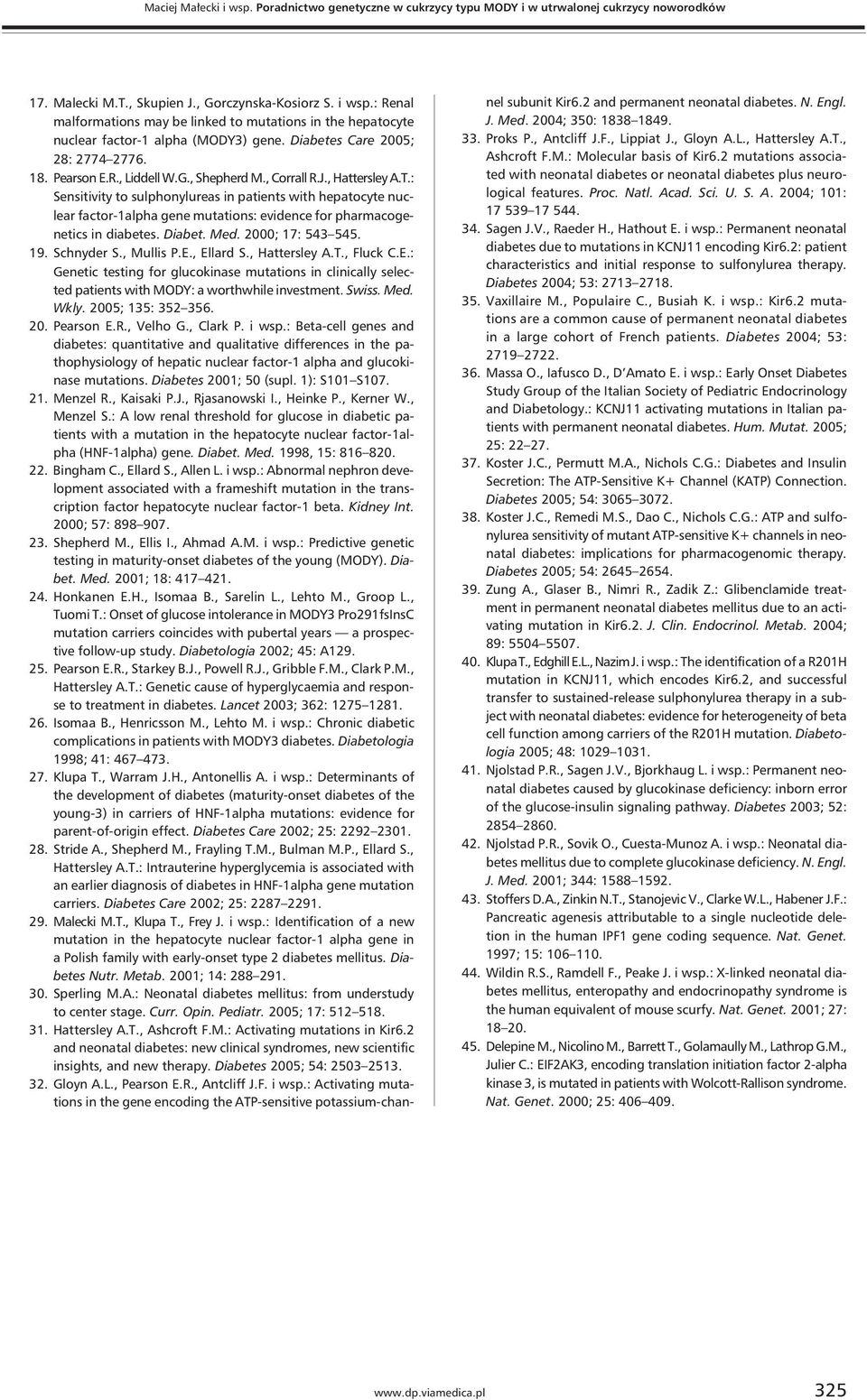 : Sensitivity to sulphonylureas in patients with hepatocyte nuclear factor-1alpha gene mutations: evidence for pharmacogenetics in diabetes. Diabet. Med. 2000; 17: 543 545. 19. Schnyder S., Mullis P.