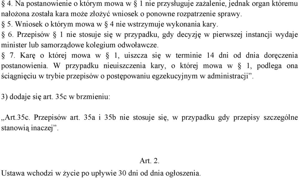 Karę o której mowa w 1, uiszcza się w terminie 14 dni od dnia doręczenia postanowienia.