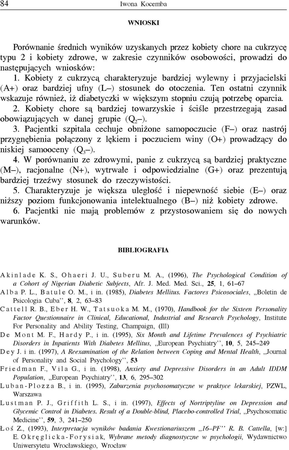 Ten ostatni czynnik wskazuje również,iż diabetyczki w większym stopniu czują potrzebę oparcia. 2.