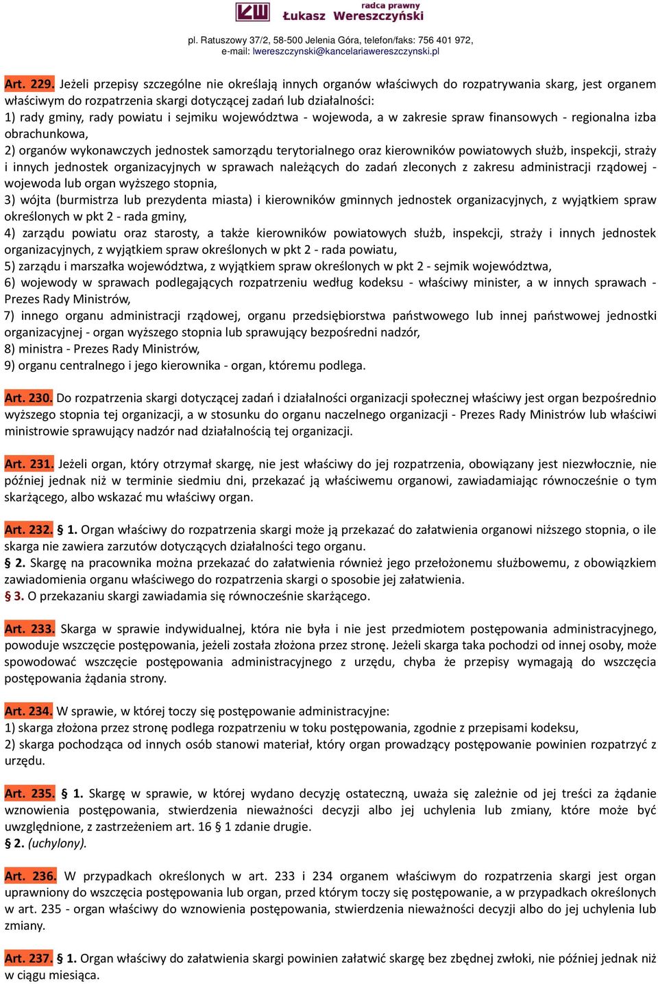 i sejmiku województwa - wojewoda, a w zakresie spraw finansowych - regionalna izba obrachunkowa, 2) organów wykonawczych jednostek samorządu terytorialnego oraz kierowników powiatowych służb,