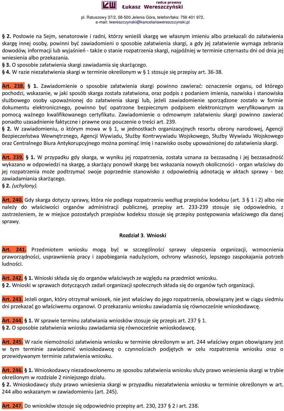 O sposobie załatwienia skargi zawiadamia się skarżącego. 4. W razie niezałatwienia skargi w terminie określonym w 1 