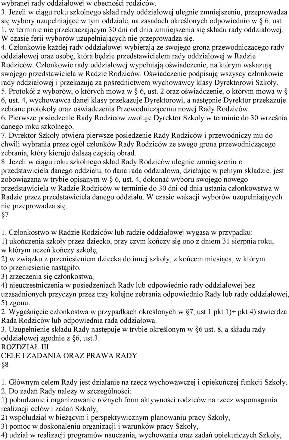 1, w terminie nie przekraczającym 30 dni od dnia zmniejszenia się składu rady oddziałowej. W czasie ferii wyborów uzupełniających nie przeprowadza się. 4.