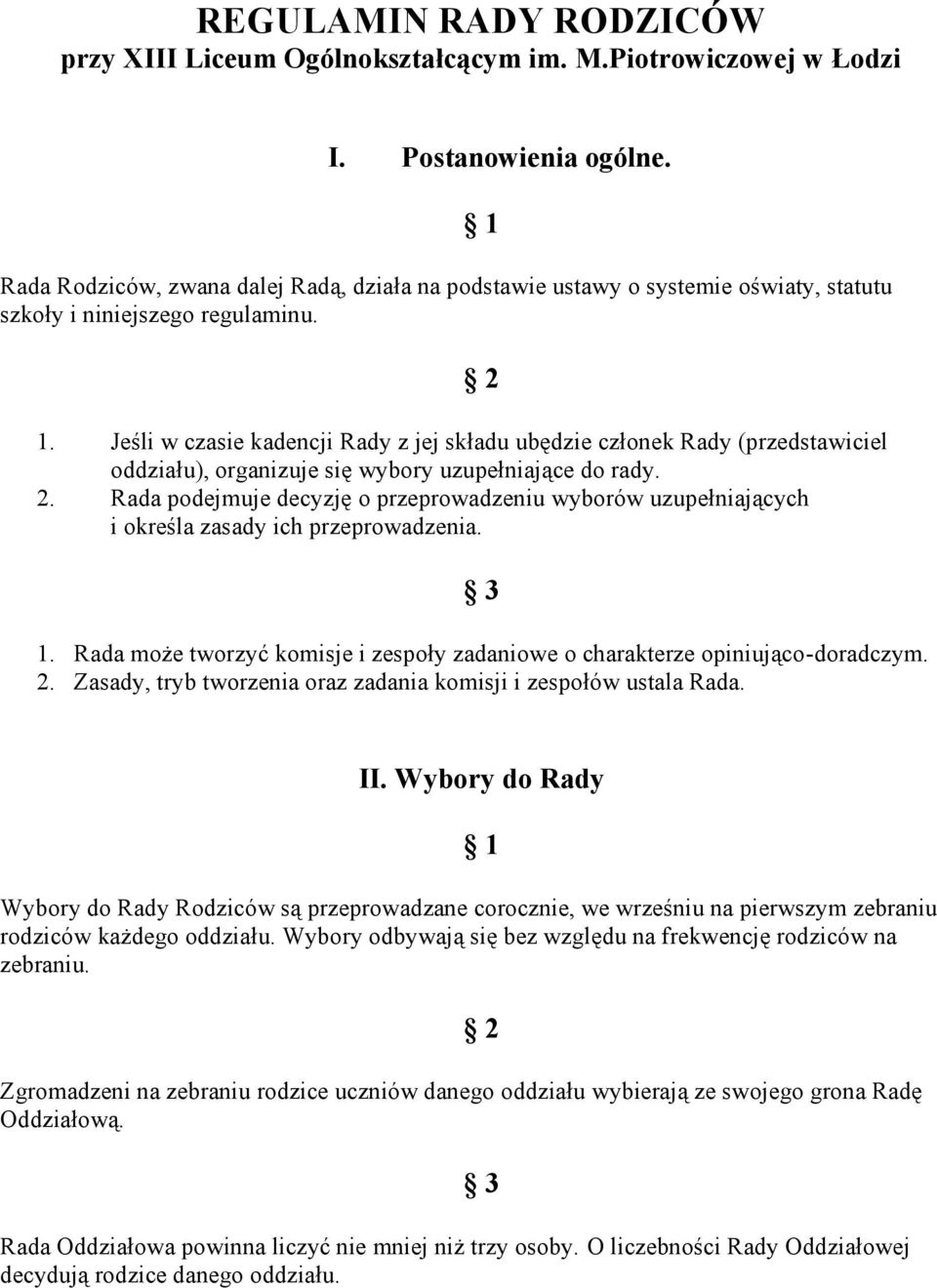 Jeśli w czasie kadencji Rady z jej składu ubędzie członek Rady (przedstawiciel oddziału), organizuje się wybory uzupełniające do rady. 2.