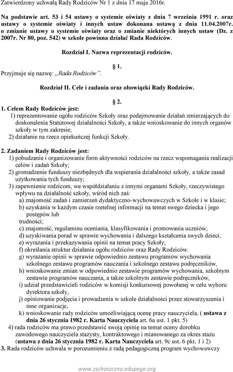 542) w szkole powinna działać Rada Rodziców. Rozdział I. Nazwa reprezentacji rodziców. Przyjmuje się nazwę: Rada Rodziców. 1.