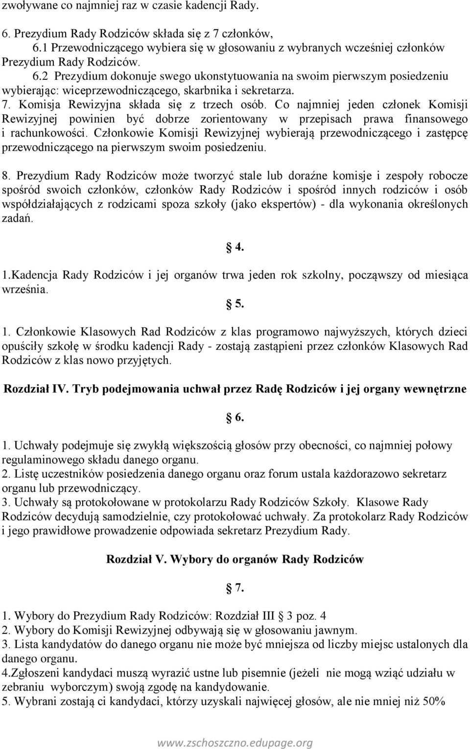 2 Prezydium dokonuje swego ukonstytuowania na swoim pierwszym posiedzeniu wybierając: wiceprzewodniczącego, skarbnika i sekretarza. 7. Komisja Rewizyjna składa się z trzech osób.