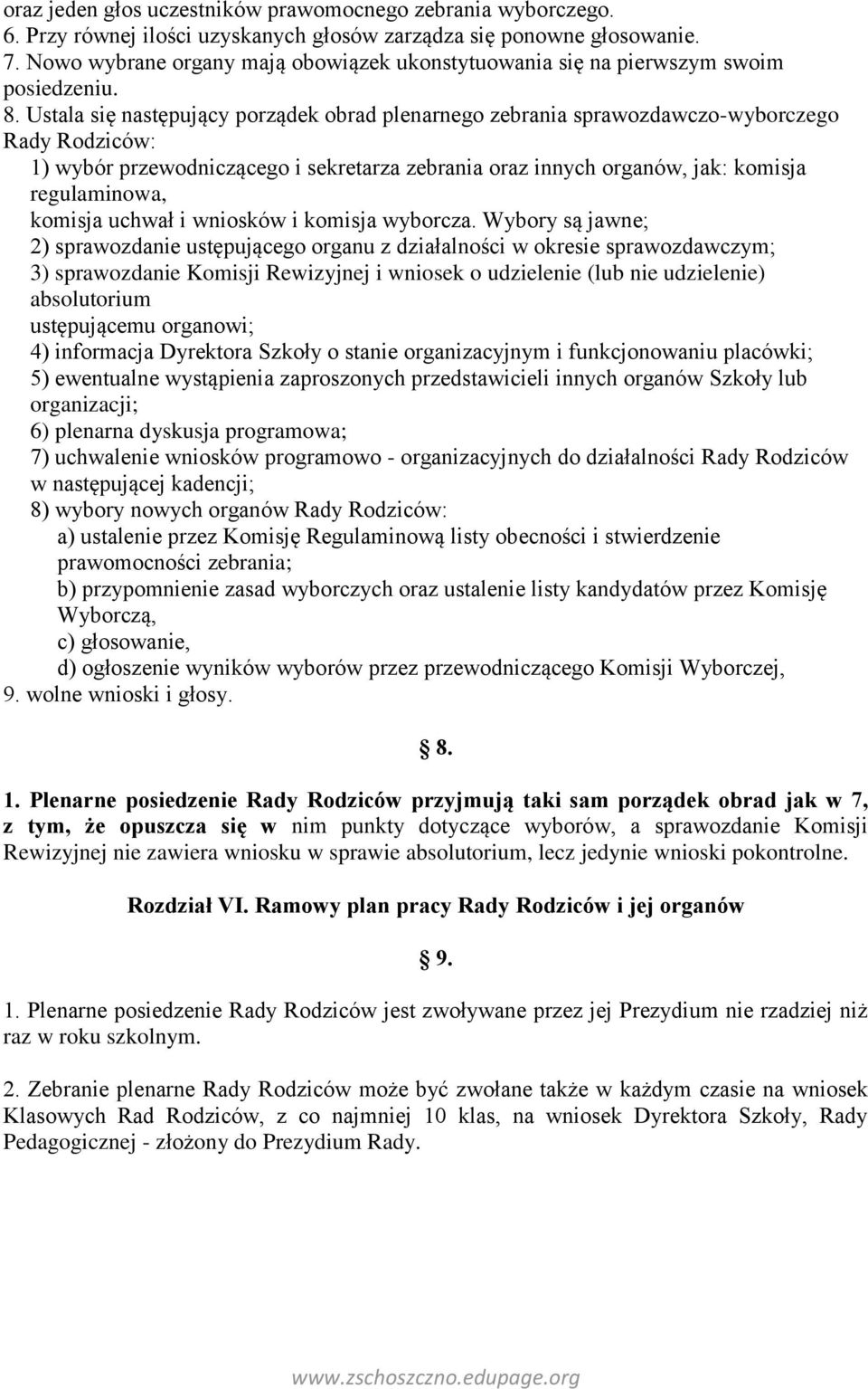Ustala się następujący porządek obrad plenarnego zebrania sprawozdawczo-wyborczego Rady Rodziców: 1) wybór przewodniczącego i sekretarza zebrania oraz innych organów, jak: komisja regulaminowa,