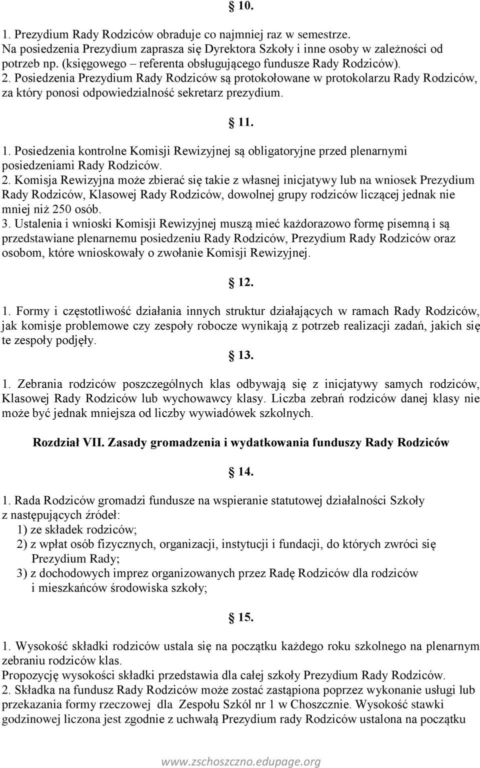 11. 1. Posiedzenia kontrolne Komisji Rewizyjnej są obligatoryjne przed plenarnymi posiedzeniami Rady Rodziców. 2.