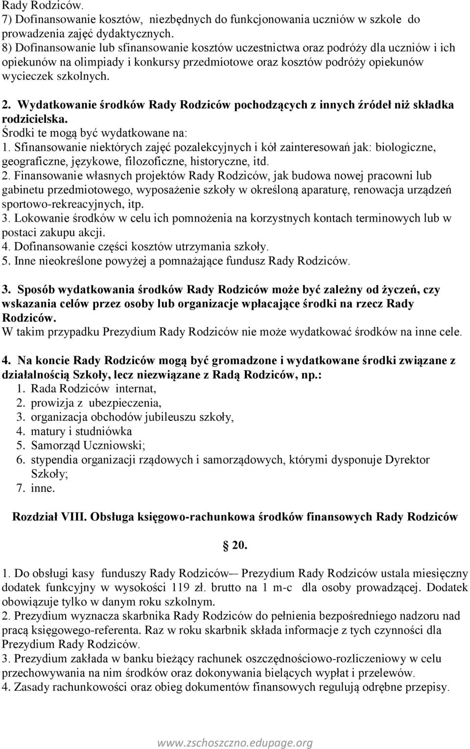 Wydatkowanie środków Rady Rodziców pochodzących z innych źródeł niż składka rodzicielska. Środki te mogą być wydatkowane na: 1.