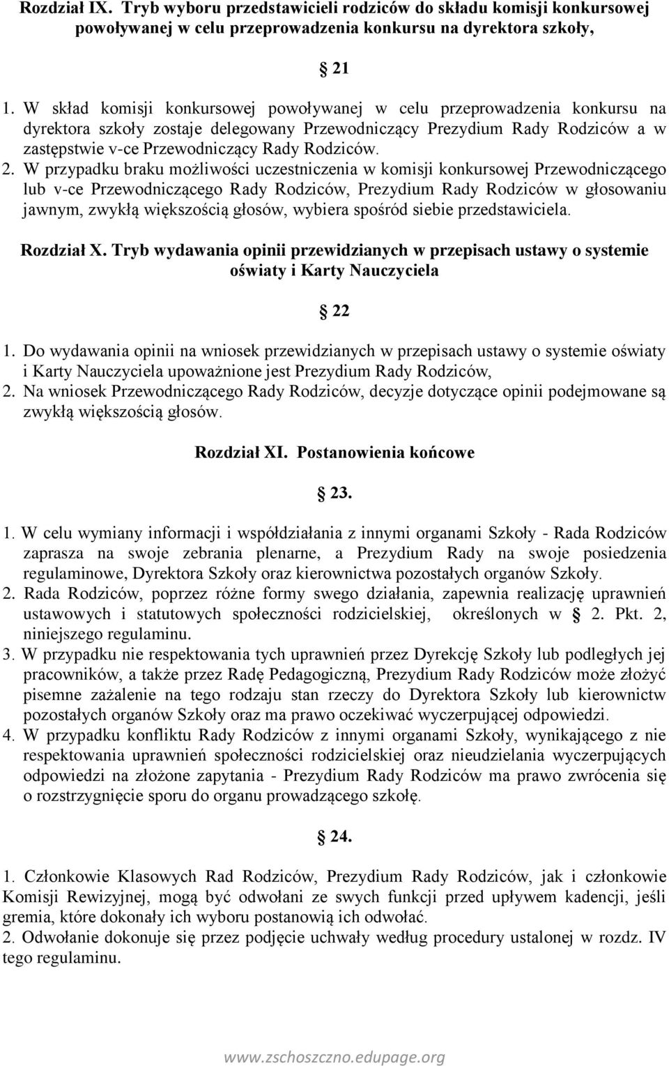 2. W przypadku braku możliwości uczestniczenia w komisji konkursowej Przewodniczącego lub v-ce Przewodniczącego Rady Rodziców, Prezydium Rady Rodziców w głosowaniu jawnym, zwykłą większością głosów,