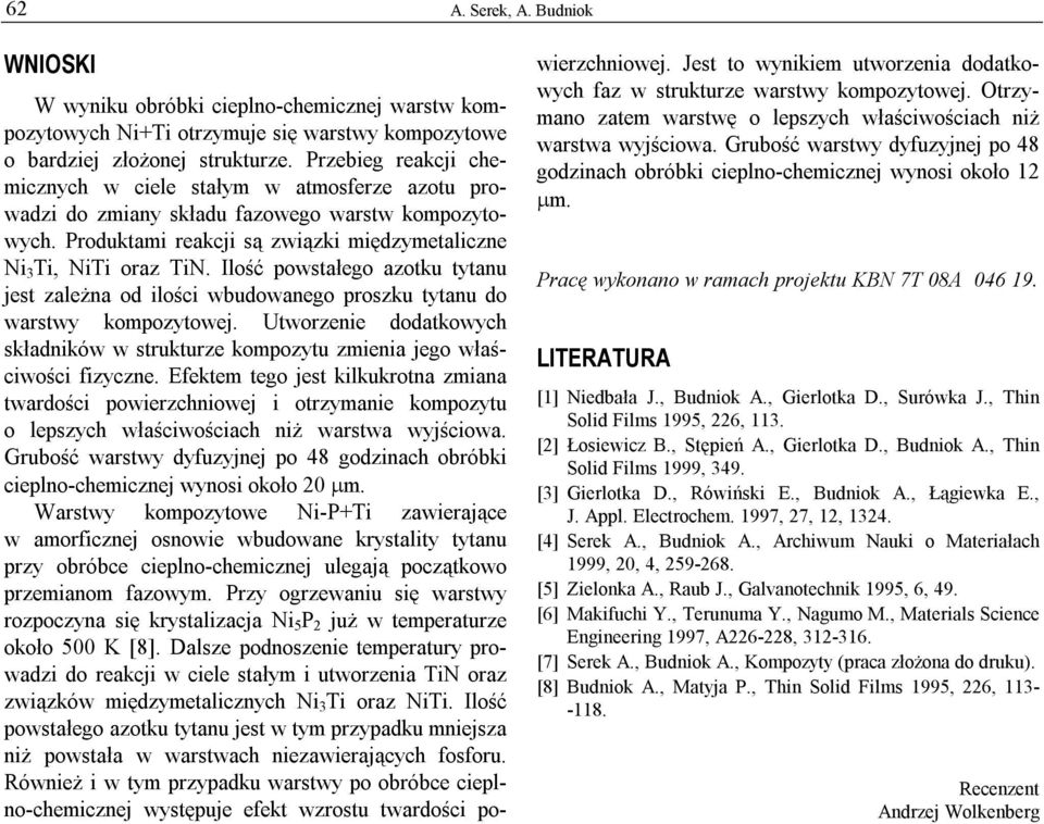 Ilość powstałego azotku tytanu jest zależna od ilości wbudowanego proszku tytanu do warstwy kompozytowej. Utworzenie dodatkowych składników w strukturze kompozytu zmienia jego właściwości fizyczne.