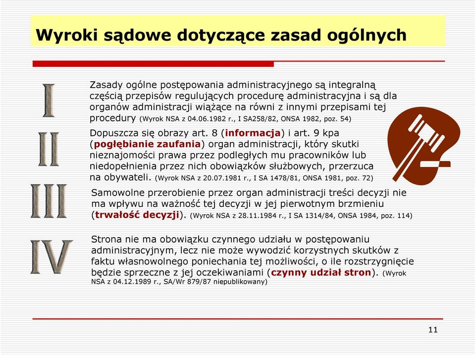 9 kpa (pogłębianie zaufania) organ administracji, który skutki nieznajomości prawa przez podległych mu pracowników lub niedopełnienia przez nich obowiązków służbowych, przerzuca na obywateli.