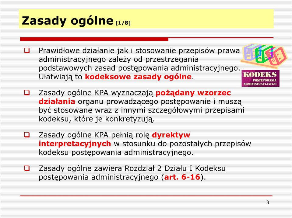 Zasady ogólne KPA wyznaczają pożądany wzorzec działania organu prowadzącego postępowanie i muszą być stosowane wraz z innymi szczegółowymi przepisami