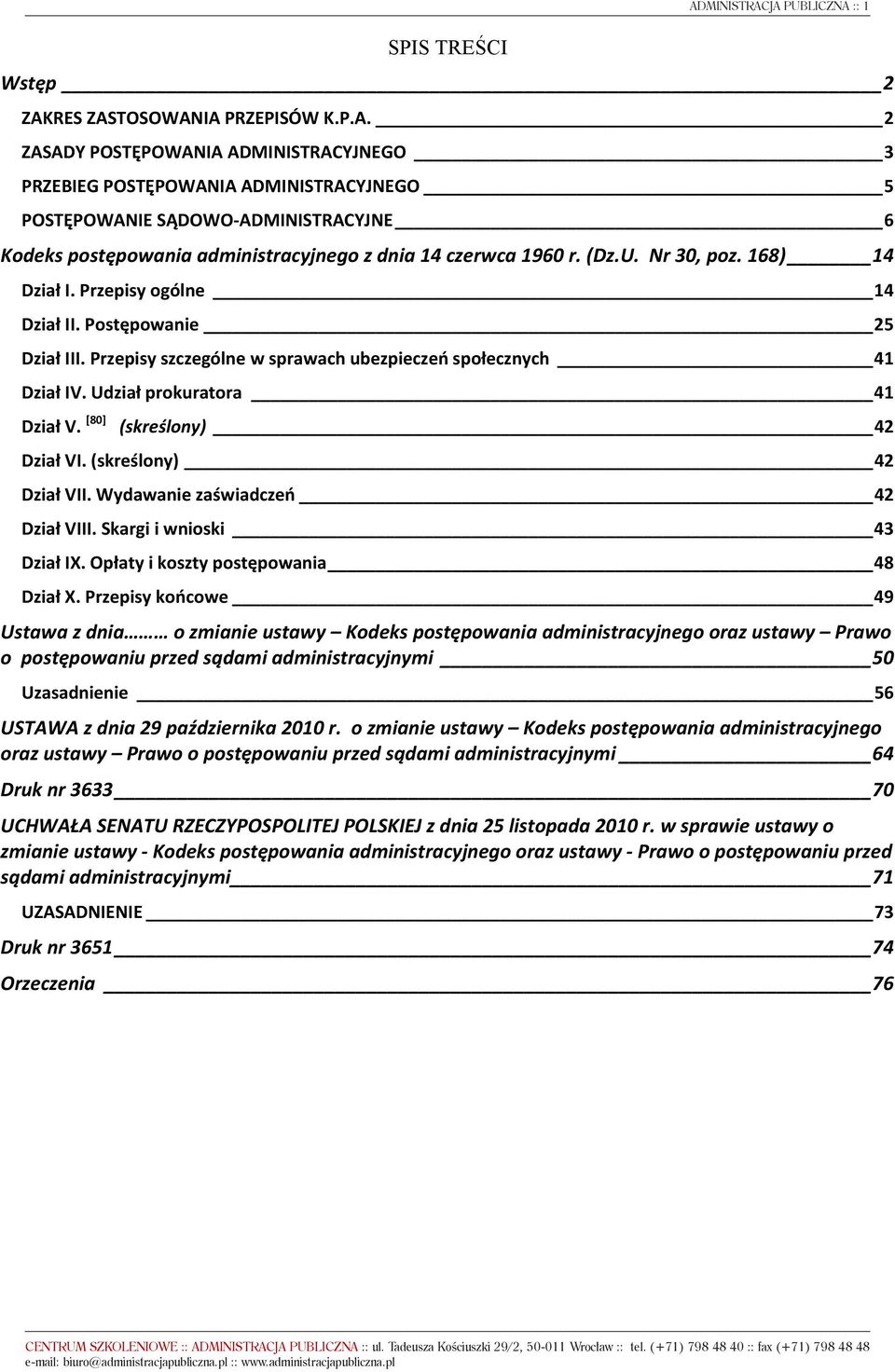 [80] (skreślony) 42 Dział VI. (skreślony) 42 Dział VII. Wydawanie zaświadczeń 42 Dział VIII. Skargi i wnioski 43 Dział IX. Opłaty i koszty postępowania 48 Dział X.