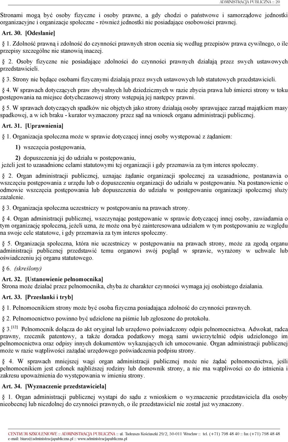 Zdolność prawną i zdolność do czynności prawnych stron ocenia się według przepisów prawa cywilnego, o ile przepisy szczególne nie stanowią inaczej. 2.