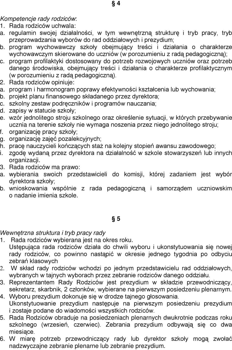 program profilaktyki dostosowany do potrzeb rozwojowych uczniów oraz potrzeb danego środowiska, obejmujący treści i działania o charakterze profilaktycznym (w porozumieniu z radą pedagogiczną). 2.