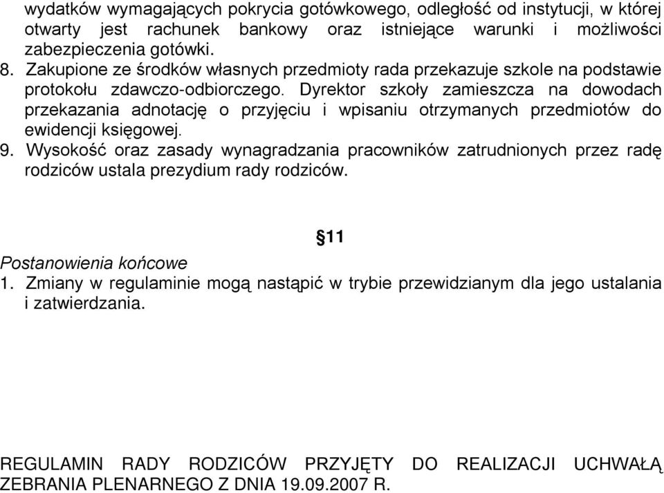 Dyrektor szkoły zamieszcza na dowodach przekazania adnotację o przyjęciu i wpisaniu otrzymanych przedmiotów do ewidencji księgowej. 9.
