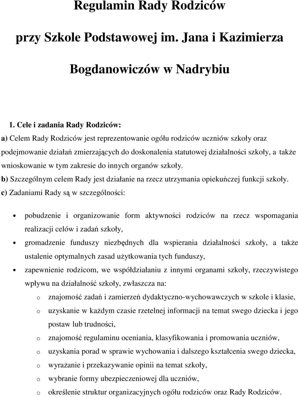 tym zakresie d innych rganów szkły. b) Szczególnym celem Rady jest działanie na rzecz utrzymania piekuńczej funkcji szkły.