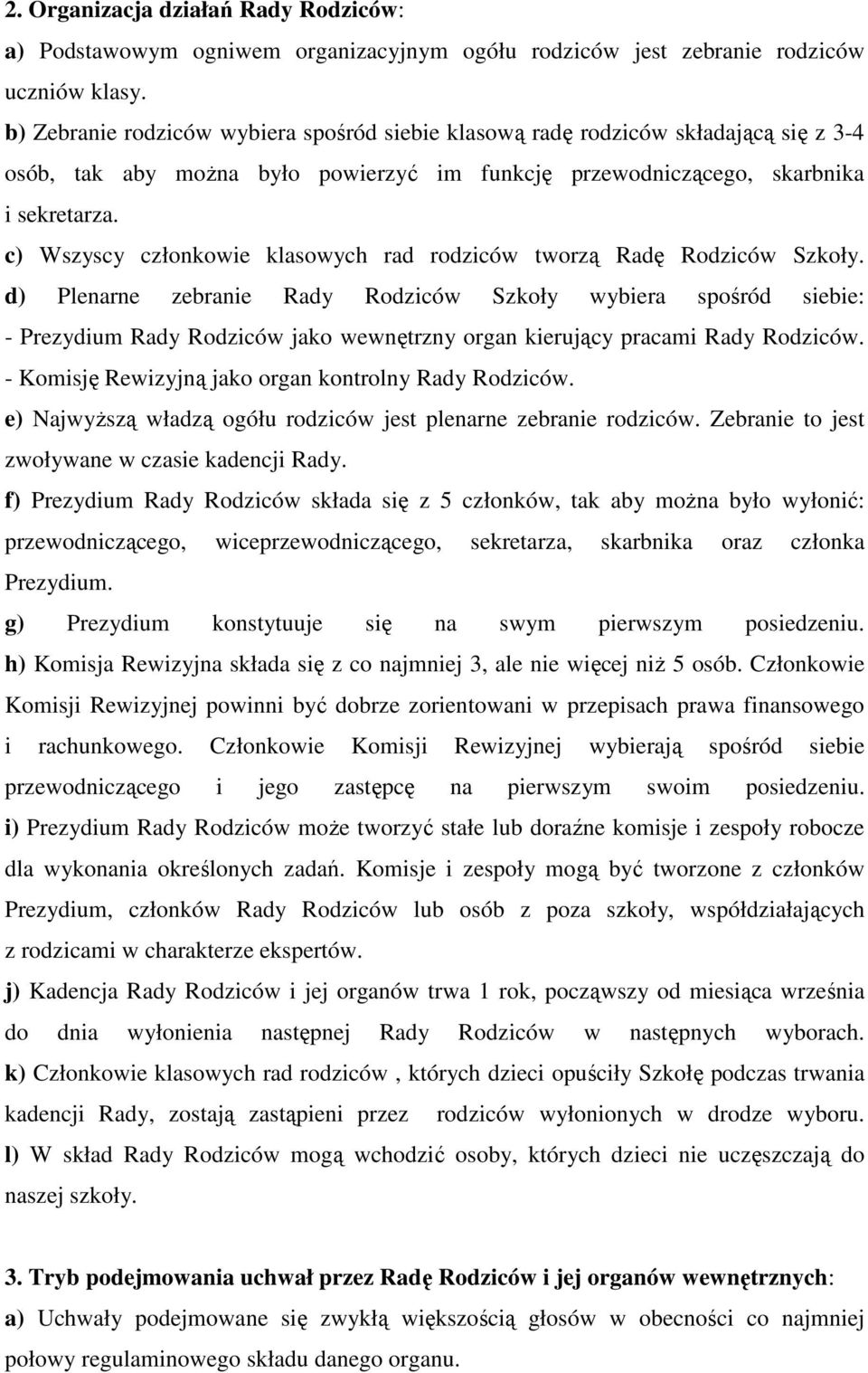 c) Wszyscy człnkwie klaswych rad rdziców twrzą Radę Rdziców Szkły.