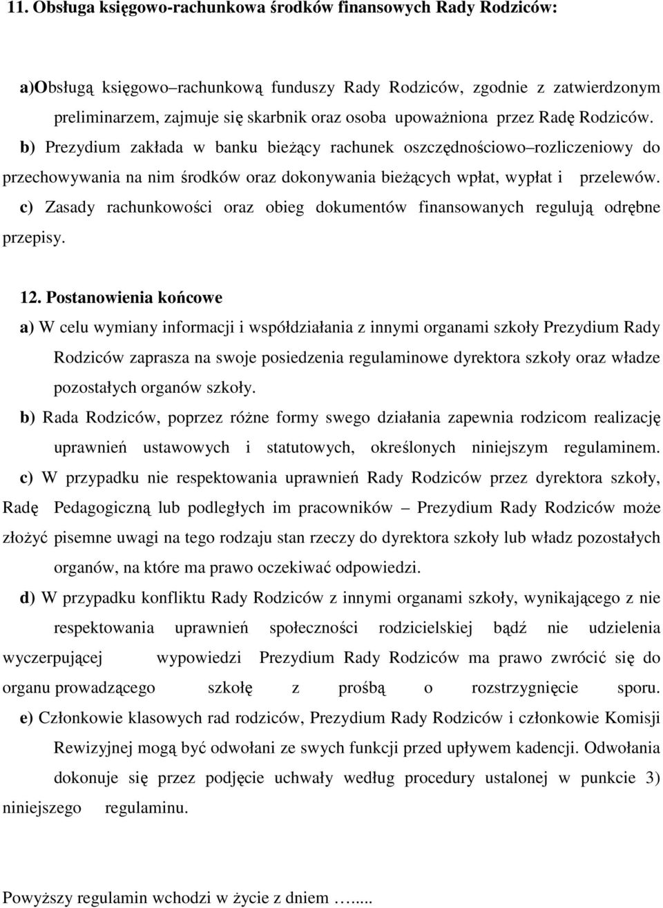 c) Zasady rachunkwści raz bieg dkumentów finanswanych regulują drębne przepisy. 12.